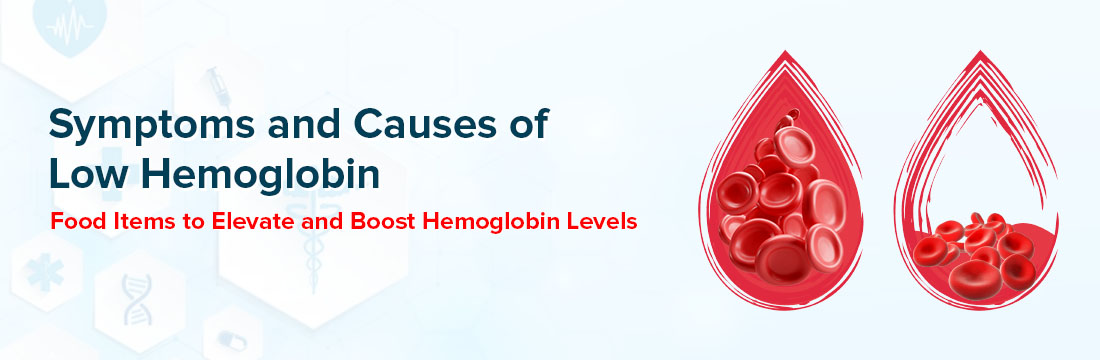 Symptoms and Causes Of Low Hemoglobin: Food Items to Elevate and Boost Hemoglobin Levels